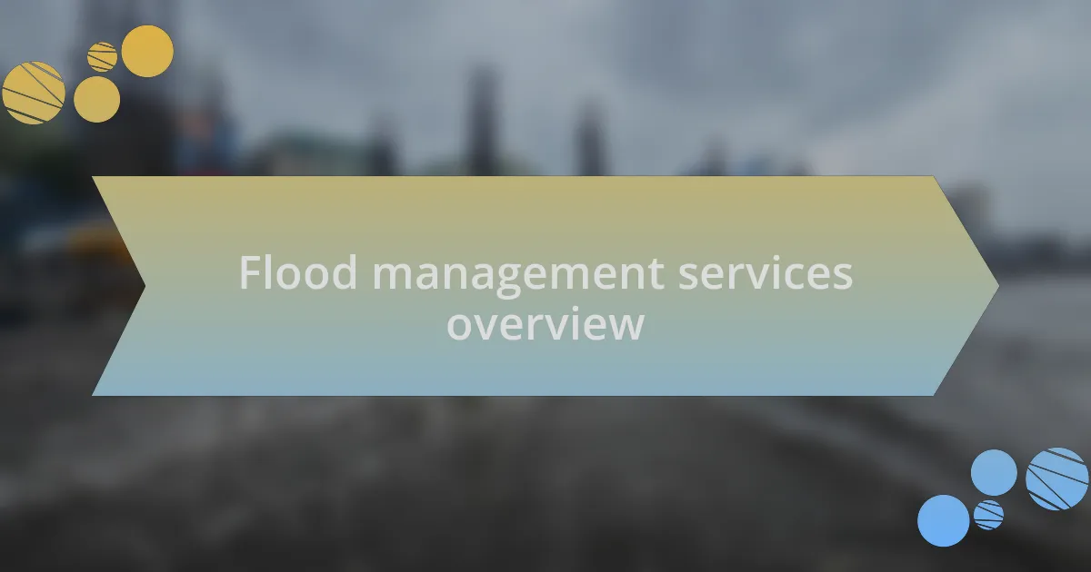 Flood management services overview