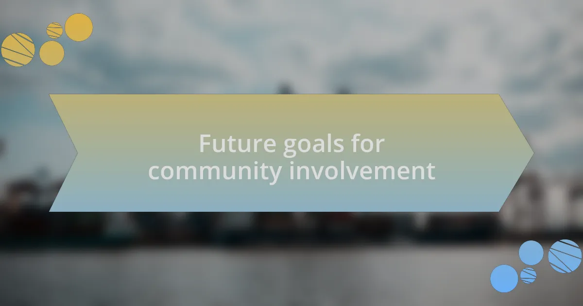 Future goals for community involvement