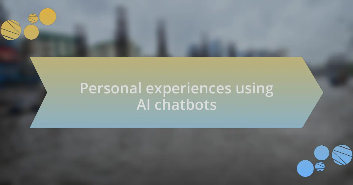 Personal experiences using AI chatbots
