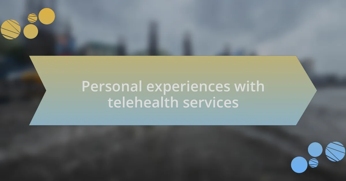 Personal experiences with telehealth services