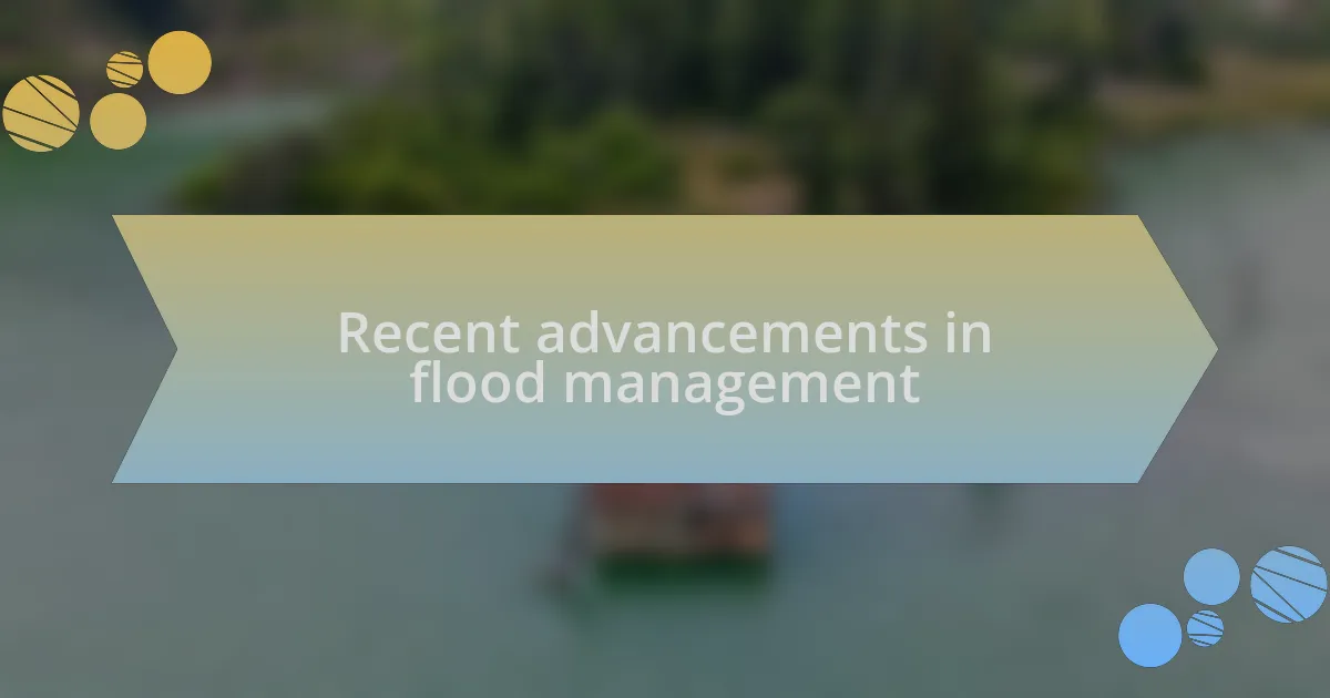 Recent advancements in flood management