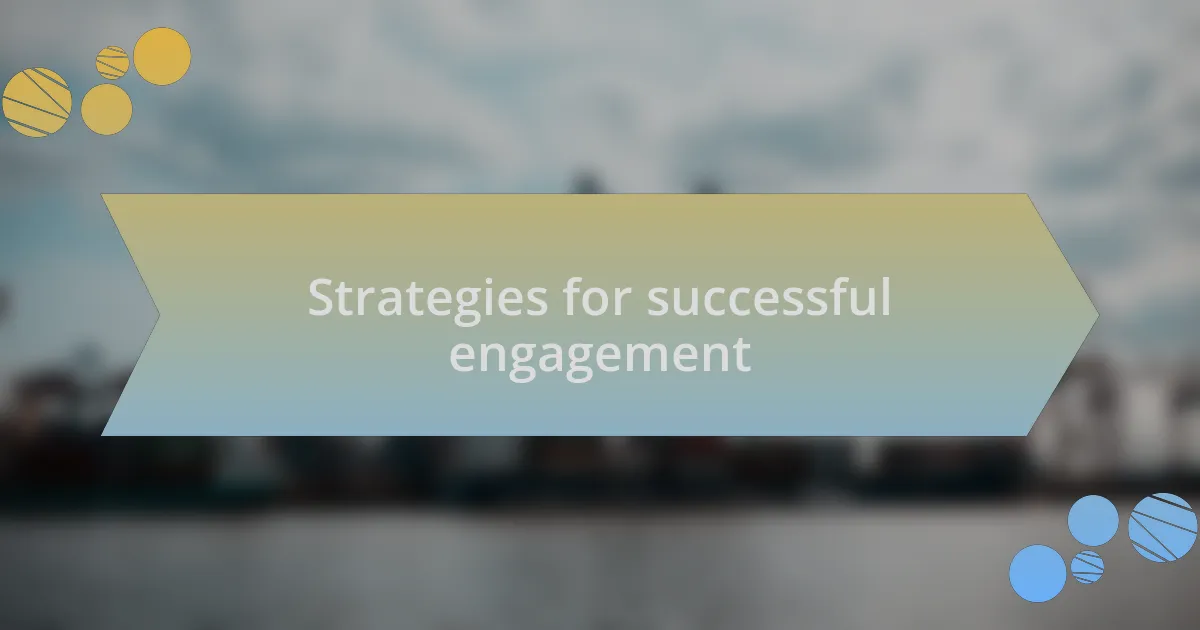 Strategies for successful engagement