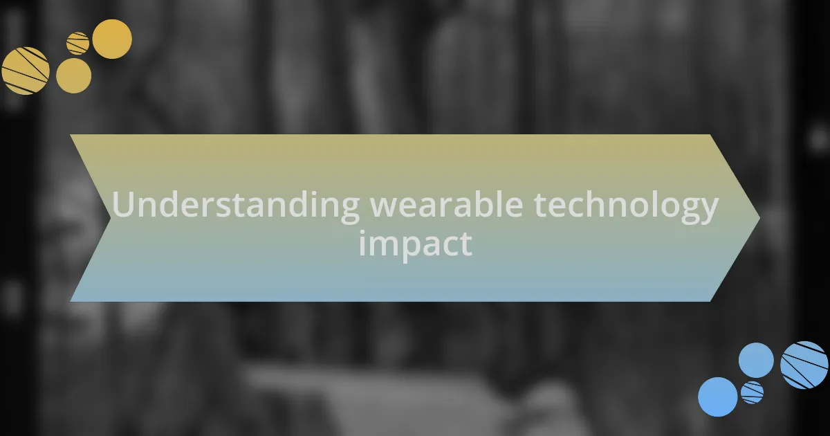 Understanding wearable technology impact